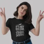 Black Shirt Front – It’s Not Dog Hair – dog hair is my glitter shirt – front view
