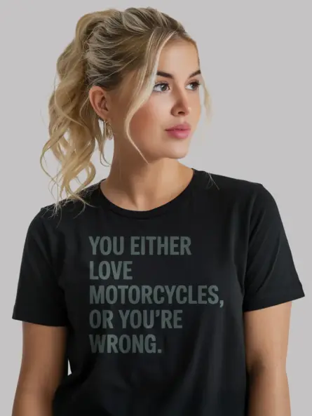 Bold Motorcycle Lover T Shirt – You Either Love It or You’re Wrong - Image 3