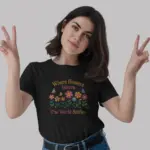 Black shirt Where Flowers Bloom The World Smiles positive floral quote t-shirt