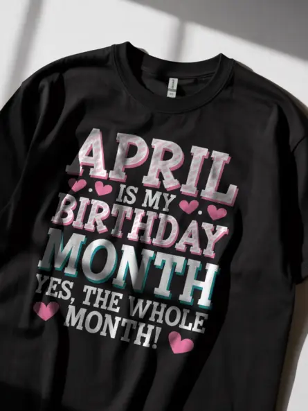 April Is My Birthday Month Shirt – Bold & Funny Celebration Tee - Image 8