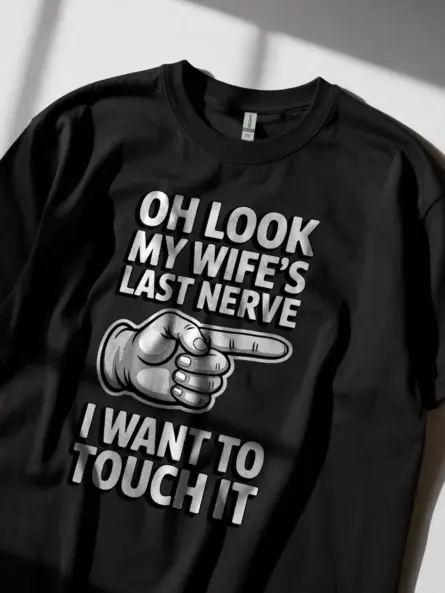 Black Oh Look My Wife's Last Nerve Shirt