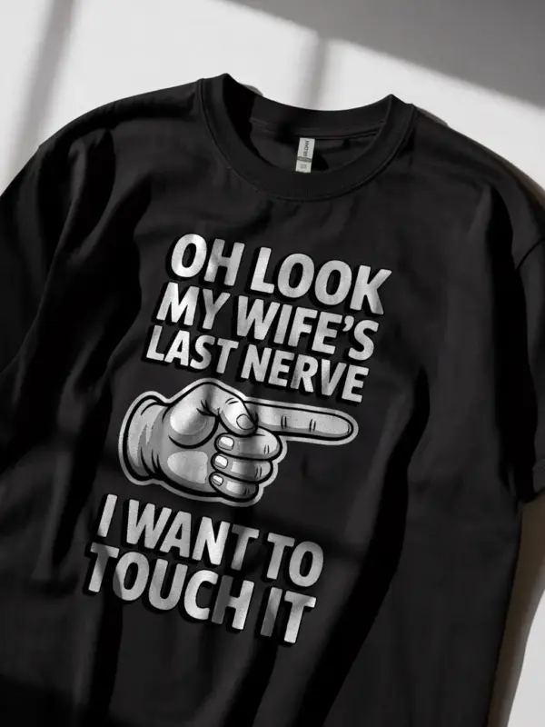 Black Oh Look My Wife's Last Nerve Shirt