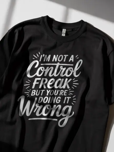 Black Shirt I'm Not a Control Freak Funny T-Shirt Lifestyle Shot
