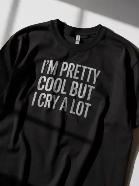 Funny Emotional T-Shirt – I’m Pretty Cool But I Cry A Lot - Image 2