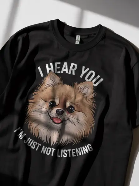 Funny Pomeranian Dog T-Shirt – I Hear You I'm Just Not Listening Tee - Image 2