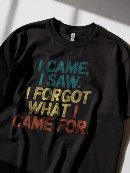 Funny Relatable T Shirt – I Came I Saw I Forgot Quote Meme Tee - Image 5