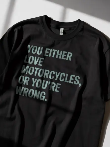 Bold Motorcycle Lover T Shirt – You Either Love It or You’re Wrong - Image 2