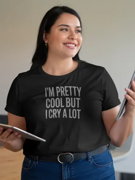 Funny Emotional T-Shirt – I’m Pretty Cool But I Cry A Lot - Image 3