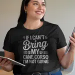 Black shirt front – if i can't bring my cane corso phrase – if i can't bring my dog shirt