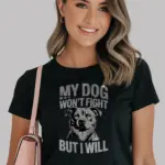 Black front view – My Dog Won’t Fight But I Will – pitbull protection shirt