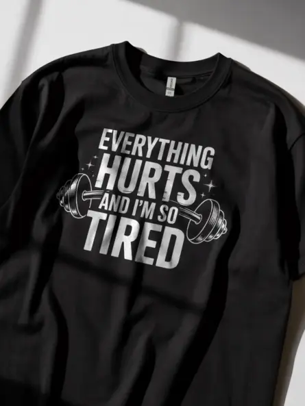 Everything Hurts and I'm So Tired Tired Gym Motivational T-Shirt - Image 3