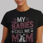 black My Fur Babies Call Me Mom pet mom t shirt front view