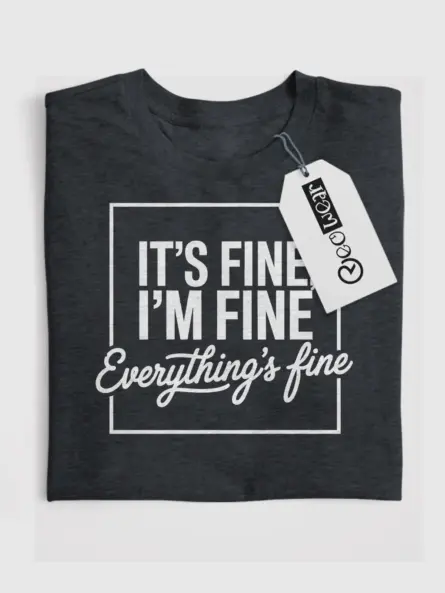 Dark Heather Shirt Its Fine I'm Fine Everything Is Fine Mental Health Awareness Shirt Funny Front View