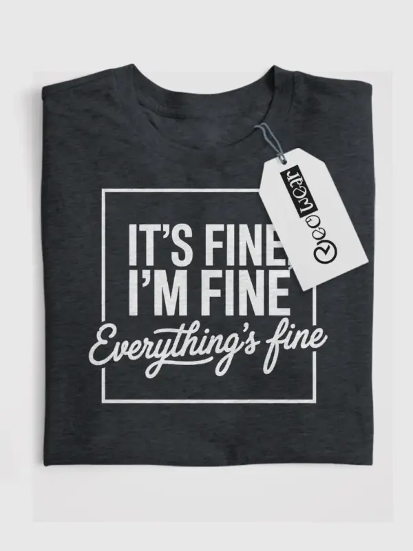 Dark Heather Shirt Its Fine I'm Fine Everything Is Fine Mental Health Awareness Shirt Funny Front View