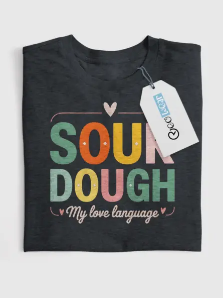 Artisan Sourdough T-Shirt My Love Language - Image 4