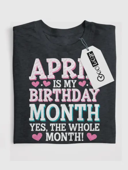 April Is My Birthday Month Shirt – Bold & Funny Celebration Tee - Image 4