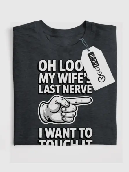 Front view Dark Heather Oh Look My Wife's Last Nerve Shirt