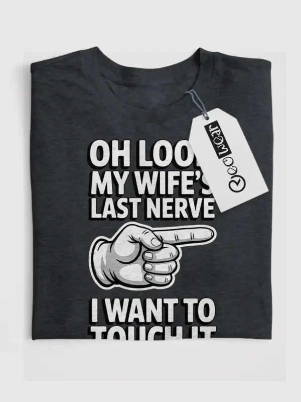 Front view Dark Heather Oh Look My Wife's Last Nerve Shirt