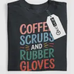 coffee scrubs and rubber gloves shirt