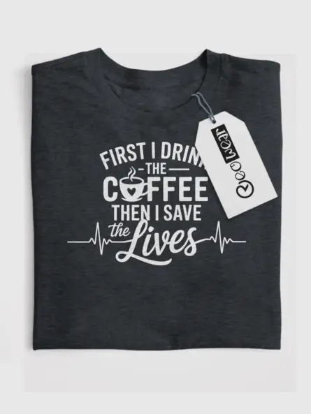 dark heather first i drink the coffee then i save lives shirt front view