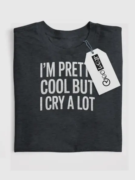 Funny Emotional T-Shirt – I’m Pretty Cool But I Cry A Lot - Image 4