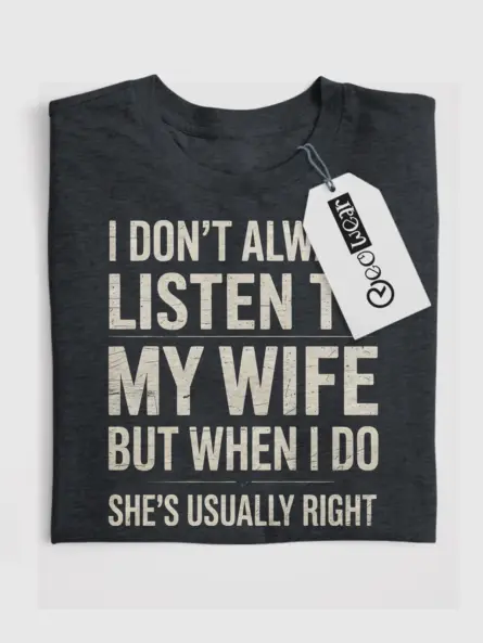 Funny Husband T-Shirt – I Don’t Always Listen to My Wife But She’s Usually Right - Image 4
