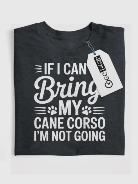 If I Can't Bring My Dog Shirt – Bold Cane Corso Statement Tee - Image 4