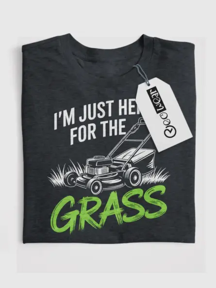 I’m Just Here for the Grass T-Shirt – Bold Yard Humor - Image 4