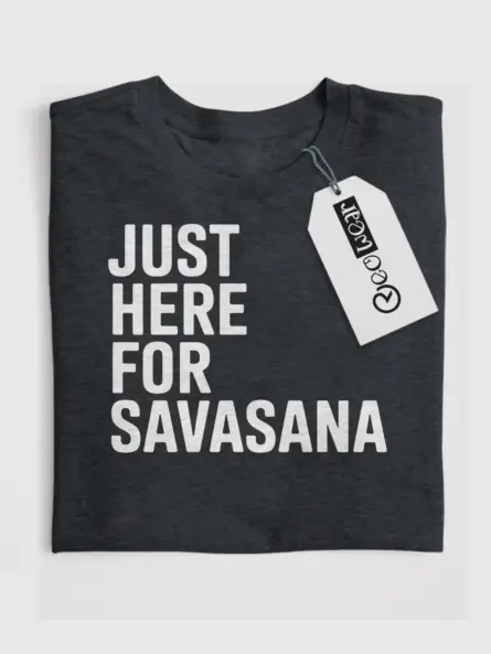just here for savasana shirt