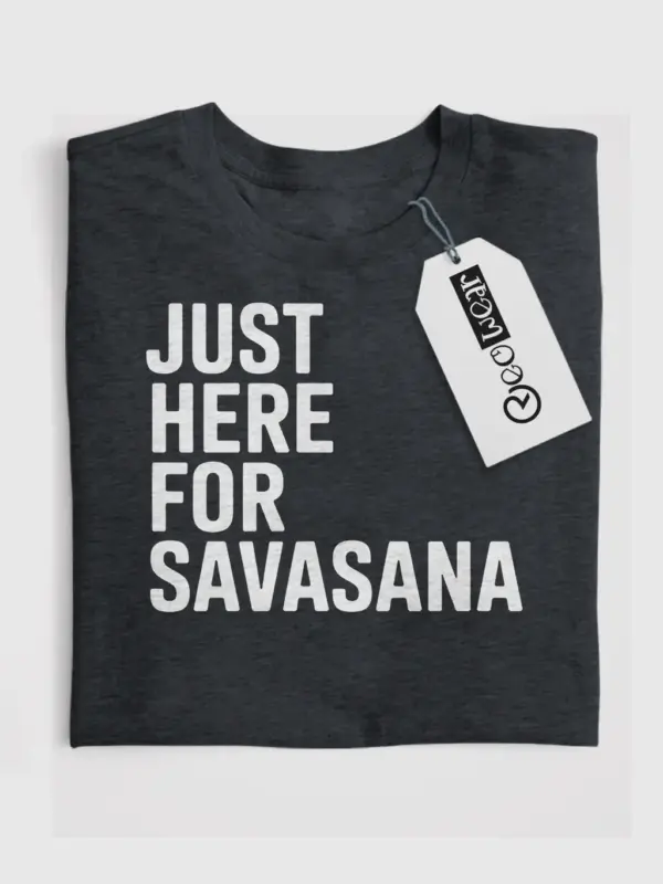 just here for savasana shirt