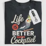 life is better with a cockatiel t-shirt