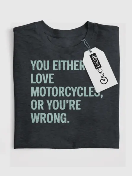 Bold Motorcycle Lover T Shirt – You Either Love It or You’re Wrong - Image 4