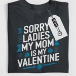 my mom is my valentine shirt