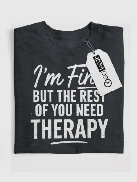 Front View Dark Heather Shirt "I'm Fine But the Rest of You Need Therapy" – sarcastic therapy t-shirt