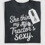 she thinks my tractor's sexy shirt