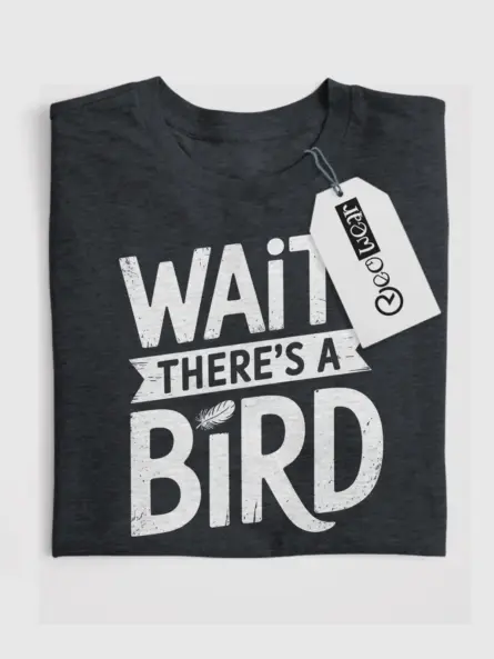 Wait There’s A Bird T-Shirt – Funny Bird Watcher Tee for Introverts & Nature Lovers - Image 7
