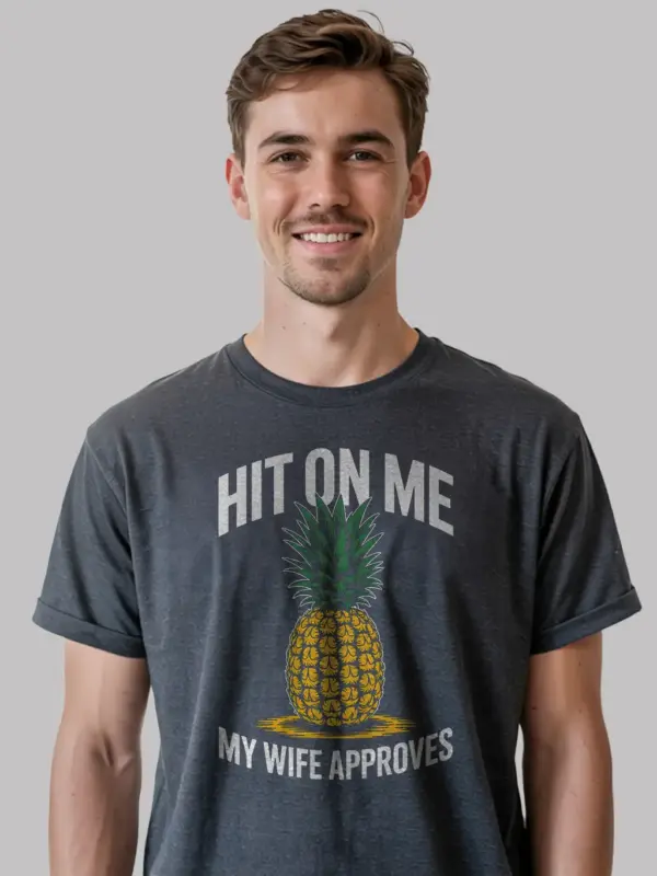 Dark Heather Shirt Hit On Me My Wife Approves Funny Pineapple Swinger Shirt
