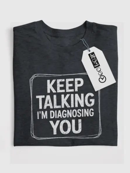 Dark Heather Shirt with sarcastic psych quote, funny psychologist t-shirt, front view