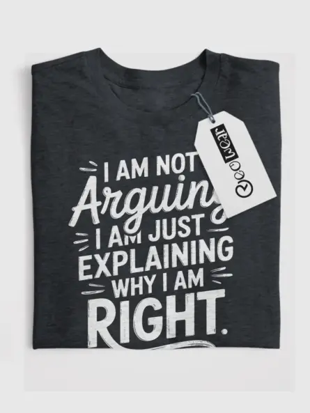 Dark Heather I Am Not Arguing shirt front view sarcastic quote shirt