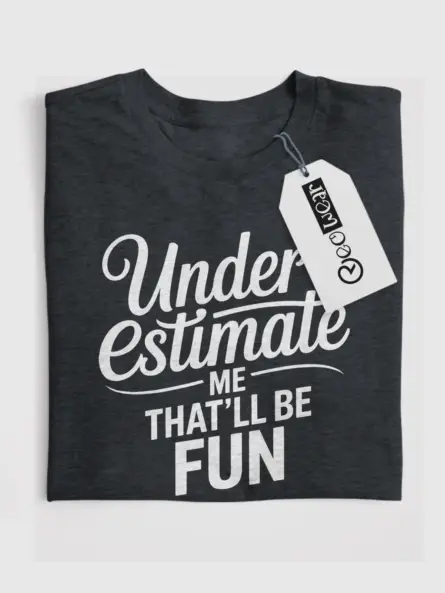 Dark Heather front view underestimate me that'll be fun shirt inspirational typography tee