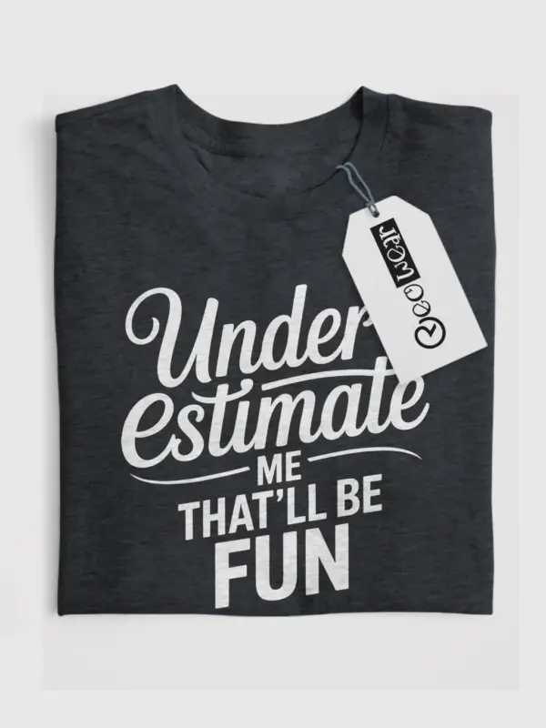 Dark Heather front view underestimate me that'll be fun shirt inspirational typography tee