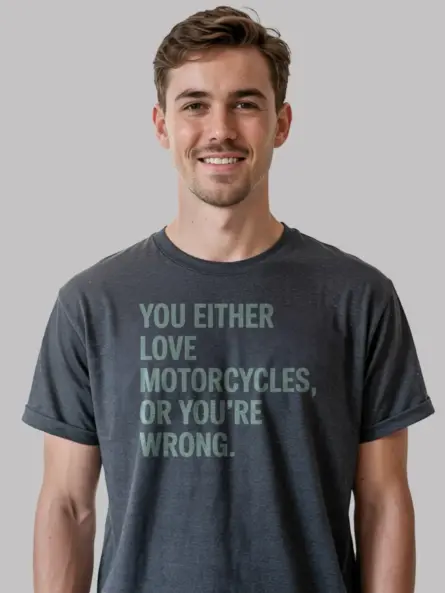Bold Motorcycle Lover T Shirt – You Either Love It or You’re Wrong - Image 6