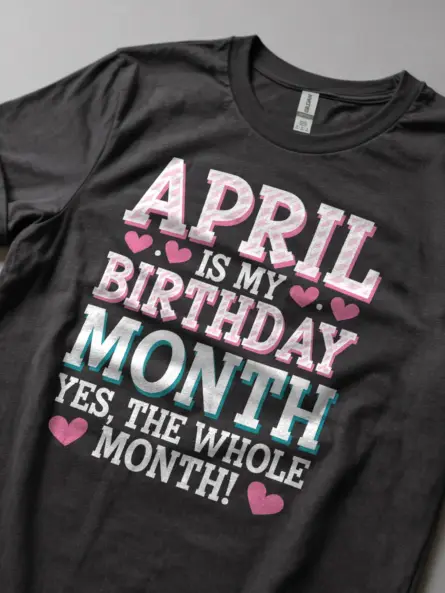 April Is My Birthday Month Shirt – Bold & Funny Celebration Tee - Image 5