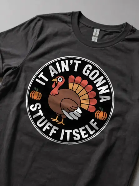 Ain’t Gonna Stuff Itself Shirt – Bold and Funny Turkey Tee - Image 5