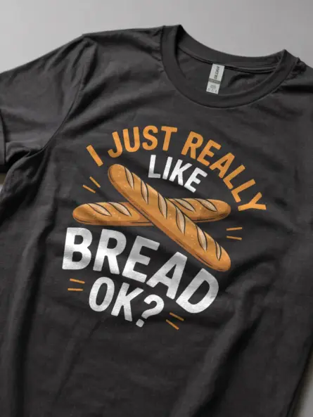 Funny Bread Lover T-Shirt – I Just Really Like Bread OK? - Image 5