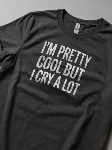 Funny Emotional T-Shirt – I’m Pretty Cool But I Cry A Lot - Image 6