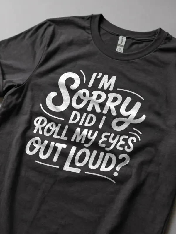 Dark Heather Shirt I’m Sorry Did I Roll My Eyes Sarcastic Eye Roll T-Shirt Lifestyle Shot