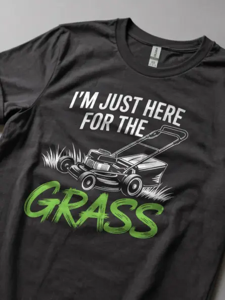 I’m Just Here for the Grass T-Shirt – Bold Yard Humor - Image 6