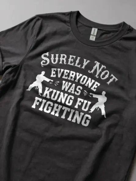 Surely Not Everyone Was Kung Fu Fighting T-Shirt – Retro Humor Tee - Image 11