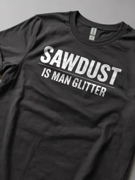 Sawdust Is Man Glitter T-Shirt – Funny Carpenter Gift Tee - Image 8
